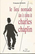 Le lieu nomade dans le cinéma de Charles Chaplin, Françoise Besson