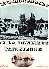 Les Métamorphoses de la banlieue parisienne 100 paysages photographiés autrefois