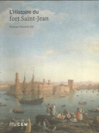 L’Histoire du fort Saint-Jean, Florence Pizzorni-Itié