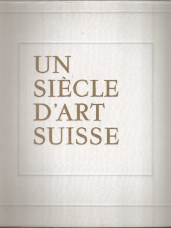 Un siècle d’art suisse