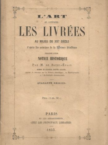 L’Art de composer les livrées au milieu du XIXe siècle d’après les principes de la science héraldique, par M. de Saint-Epain