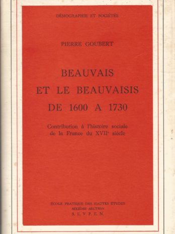 Pierre Goubert, Beauvais et le Beauvaisis de 1600 à 1730. Contribution à l’histoire sociale de la France du XVIIe siècle