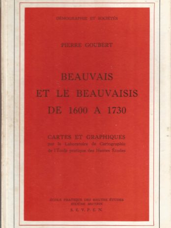Pierre Goubert, Beauvais et le Beauvaisis de 1600 à 1730. Contribution à l’histoire sociale de la France du XVIIe siècle