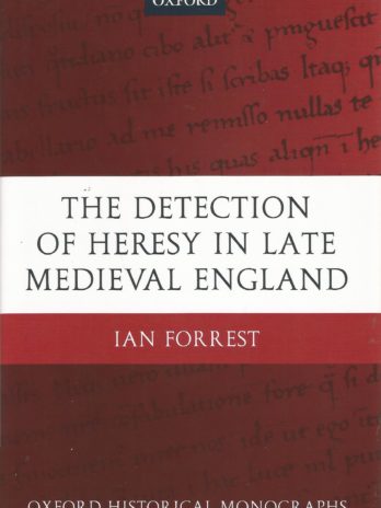 The Detection of Heresy in Late Medieval England, Ian Forrest, Oxford Historical Monographs