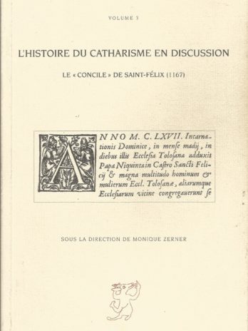 L’histoire du catharisme en discussion: Le concile de Saint-Félix (1167), sous la direction de Monique Zerner