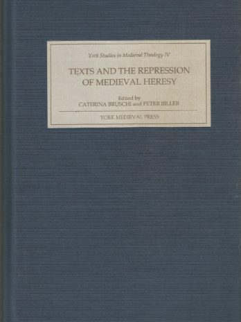 Texts and the Repression of Medieval Heresy, York Studies in Medieval Theology IV, Edited by Caterina Bruschi and Peter Biller