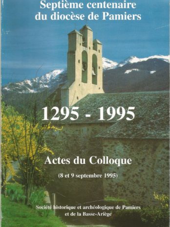 Septième centenaire du diocèse de Pamiers, 1925-1995, Actes du colloque (8 et 9 septembre 1995)