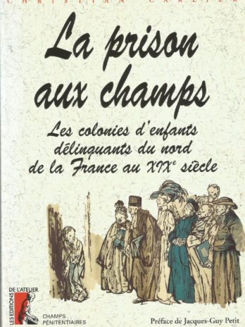 La prison aux champs. Les colonies d’enfants délinquants du nord de la France au XIXe siècle, par Christian Carlier