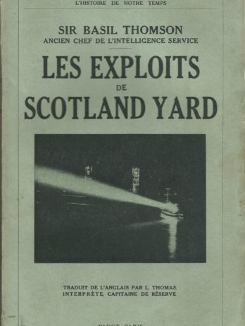 Les exploits de Scotland Yard, par Sir Basil Thomson, ancien chef de l’Intelligence Service
