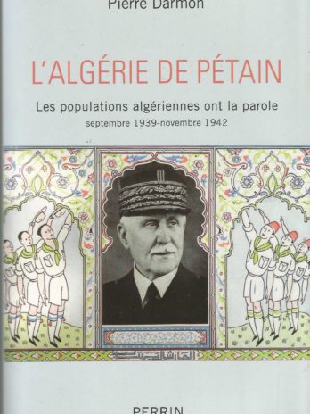 L’Algérie de Pétain. Les populations algériennes ont la parole (septembre 1939-novembre 1942), par Pierre Darmon