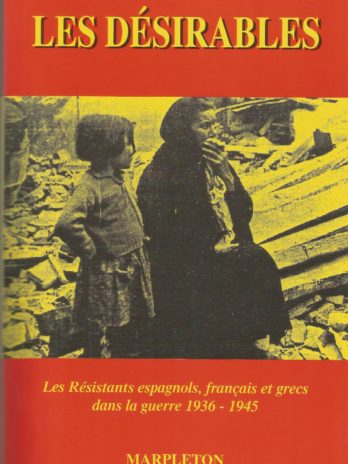 Les Désirables. Les Résistants espagnols, français et grecs dans la guerre 1936-1945