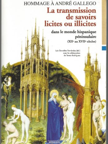 La transmission de savoirs licites ou illicites dans le monde hispanique péninsulaire (XIIe au XVIIe siècles). Hommage à André Gallego