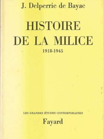 Histoire de la milice (1918-1945), par Jacques Delperrie de Bayac