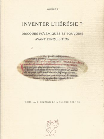 Inventer l’hérésie? Discours polémiques et pouvoirs avant l’Inquisition (sous la direction de Monique Zerner)