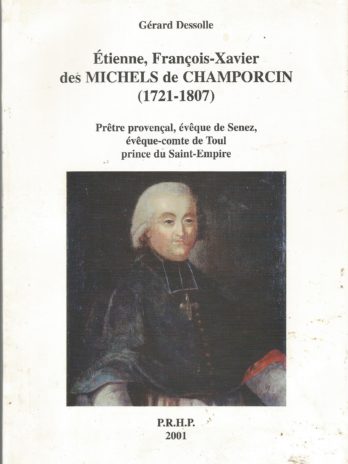 Michels de Champorcin (1721-1807) Prêtre provençal, évêque de Senez, évêque-comte de Toul, prince du Saint-Empire, par Gérard Dessolle