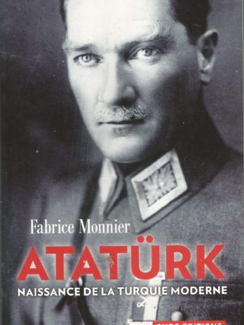 Atatürk, naissance de la Turquie moderne, par Fabrice Monnier