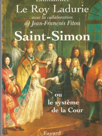 Saint-Simon ou le système de la Cour, par Emmanuel Le Roy Ladurie