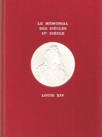 Le mémorial des siècles, 17e siècle, Louis XIV, par Georges Mongrédien