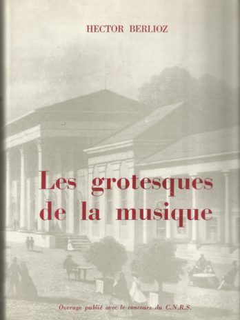 Les grotesques de la musique, par Hector Berlioz