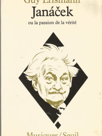 Janacek ou la Passion de la vérité, par Guy Erismann