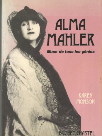 Alma Mahler, muse de tous les génies, de la Vienne fin de siècle à l’Hollywood des années quarante, par Karen Monson