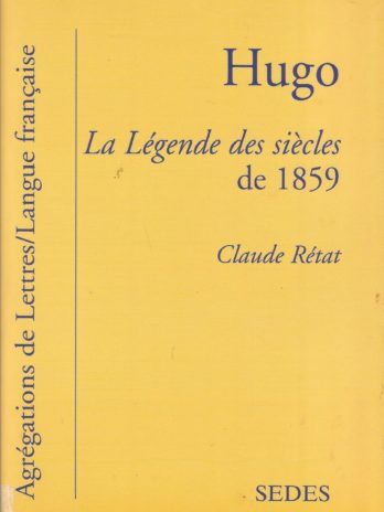 Hugo, La Légende des siècles de 1859, par Claude Rétat