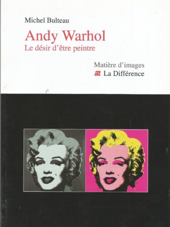 Andy Warhol. Le désir d’être peintre, par Michel Bulteau