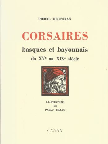 Corsaires basques et bayonnais du XVe au XIXe siècle, Pierre Rectoran