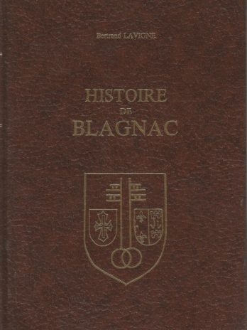 Histoire de Blagnac, sa baronnie, ses barons, ses châteaux, son prieuré, ses églises, Bertrand Lavigne