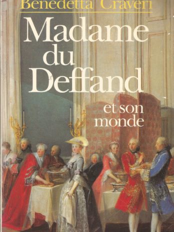 Madame du Deffand et son monde, Benedetta Craveri