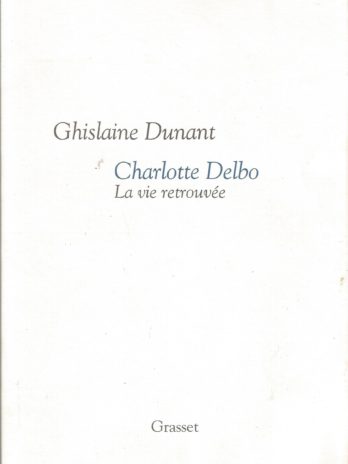 Ghislaine Dunant, Charlotte Delbo, la vie retrouvée