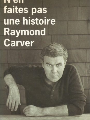 Raymond Carver, N’en faites pas une histoire