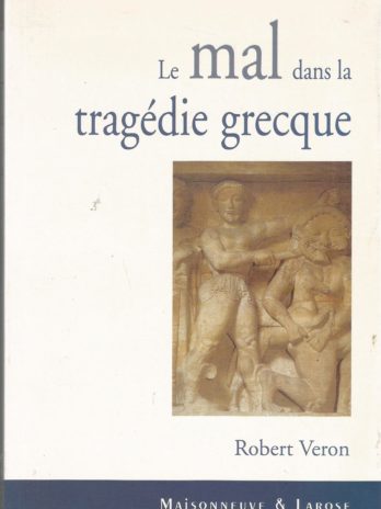 Le mal dans la tragédie grecque, par Robert Veron