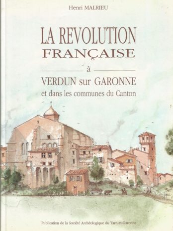La Révolution Française à Verdun-sur-Garonne et dans les communes du Canton, par Henri Malrieu
