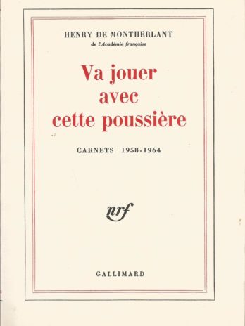 Henry de Montherlant, Va jouer avec cette poussière. Carnets (1958-1964)