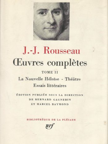 Jean-Jacques Rousseau, Œuvres complètes tome 2, La Nouvelle Héloïse, Théâtre, Essais littéraires