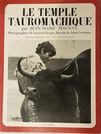 Jean-Marie Magnan. Le Temple tauromachique : Photographies de Lucien Clergue