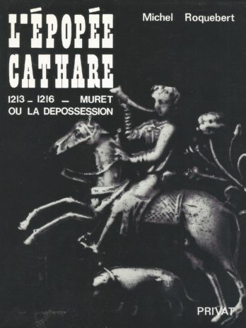 Michel Roquebert, L’épopée cathare, 1213-1216, Muret ou la dépossession