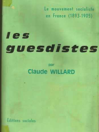 Le Mouvement socialiste en France (1893-1905) Les guesdistes, par Claude Willard