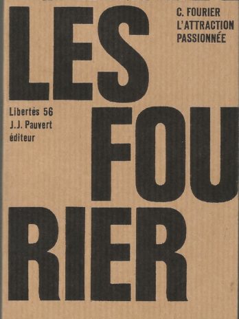 Charles Fourier, L’attraction passionnée [Pauvert, collection Libertés n° 58]