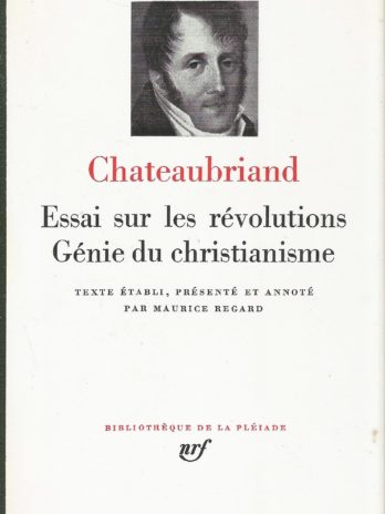 Chateaubriand, Essai sur les révolutions, Génie du christianisme [Bibliothèque de la Pléiade]