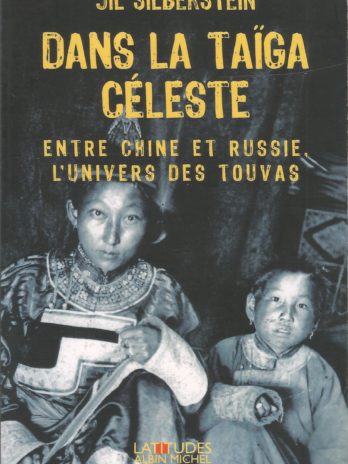 Dans la taïga céleste, entre Chine et Russie, l’univers des Touvas, Jil Silberstein