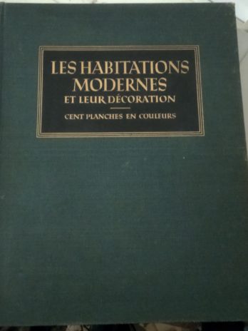 Les habitations modernes et leur décoration, cent planches en couleurs