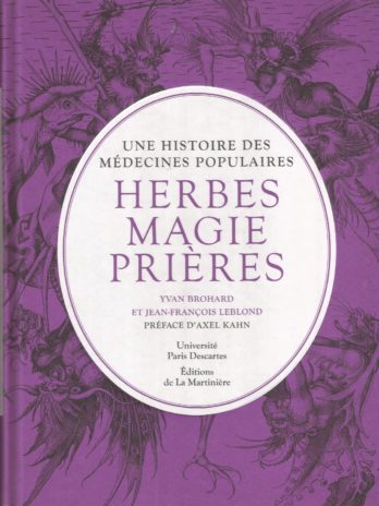 Une histoire des médecines populaires. Herbes, magie, prières, par Yvan Brohard et Jean-François Leblond