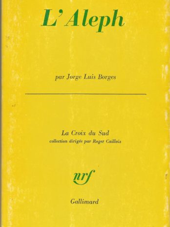 Jorge Luis Borges, L’Aleph [La Croix du Sud, 1967]