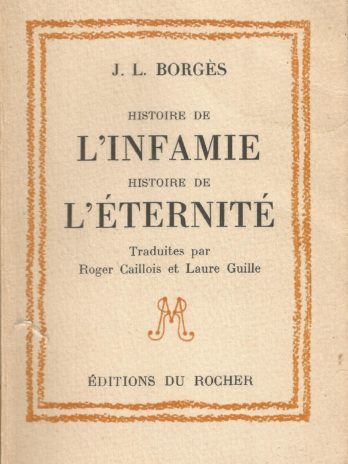 Jorge Luis Borges, Histoire de l’infamie, Histoire de l’éternité