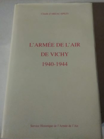 L’Armée de l’air de Vichy (1940-1944), par Claude d’Abzac-Epezy