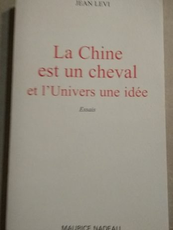 La Chine est un cheval et l’Univers une idée – Jean Levi