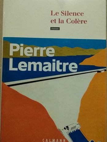 Pierre Lemaitre – Le Silence et la Colère