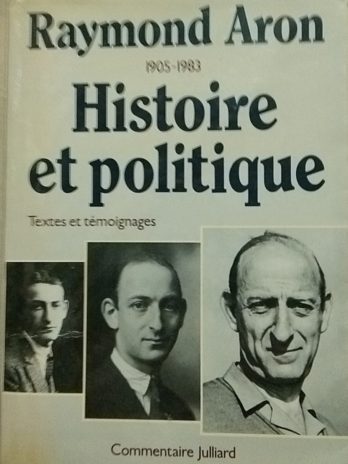 Histoire et politique : Textes et témoignages – Raymond Aron 1905-1983
